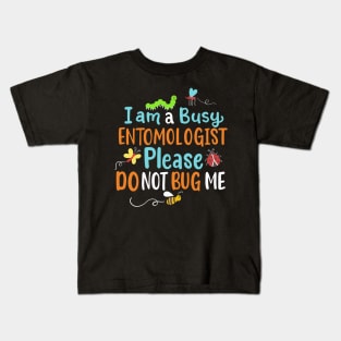 I Am Busy Entomologist Please Do Not Bug Me Kids T-Shirt